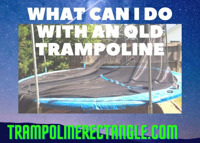 what can i do with an old trampoline