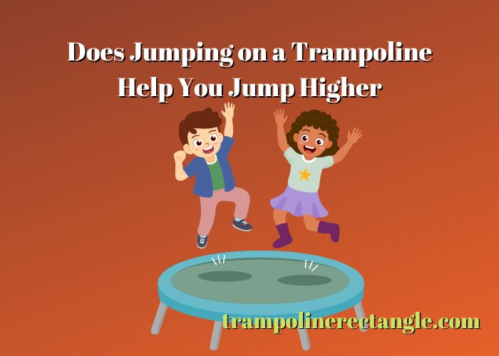 does jumping on a trampoline help you jump higher