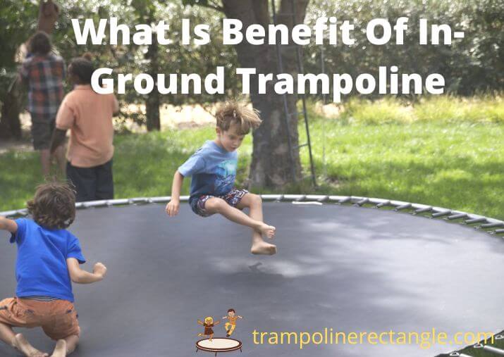 what is benefit of in-ground trampoline