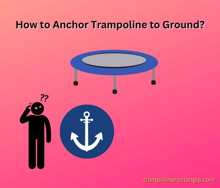how to anchor trampoline to ground