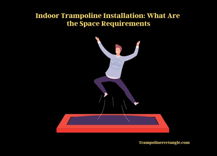 indoor trampoline installation what are the space requirements