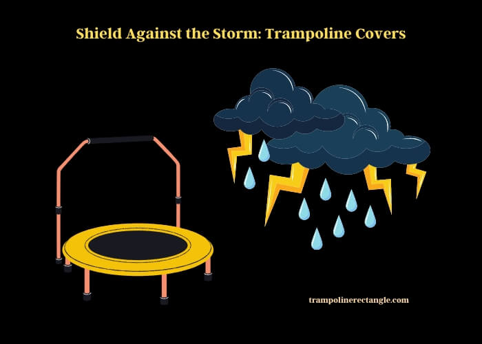 shield against the storm trampoline covers